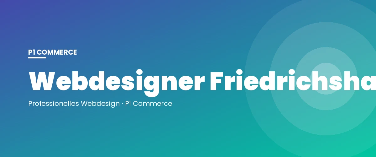 Webdesigner Friedrichshafen – P1 Commerce Webagentur